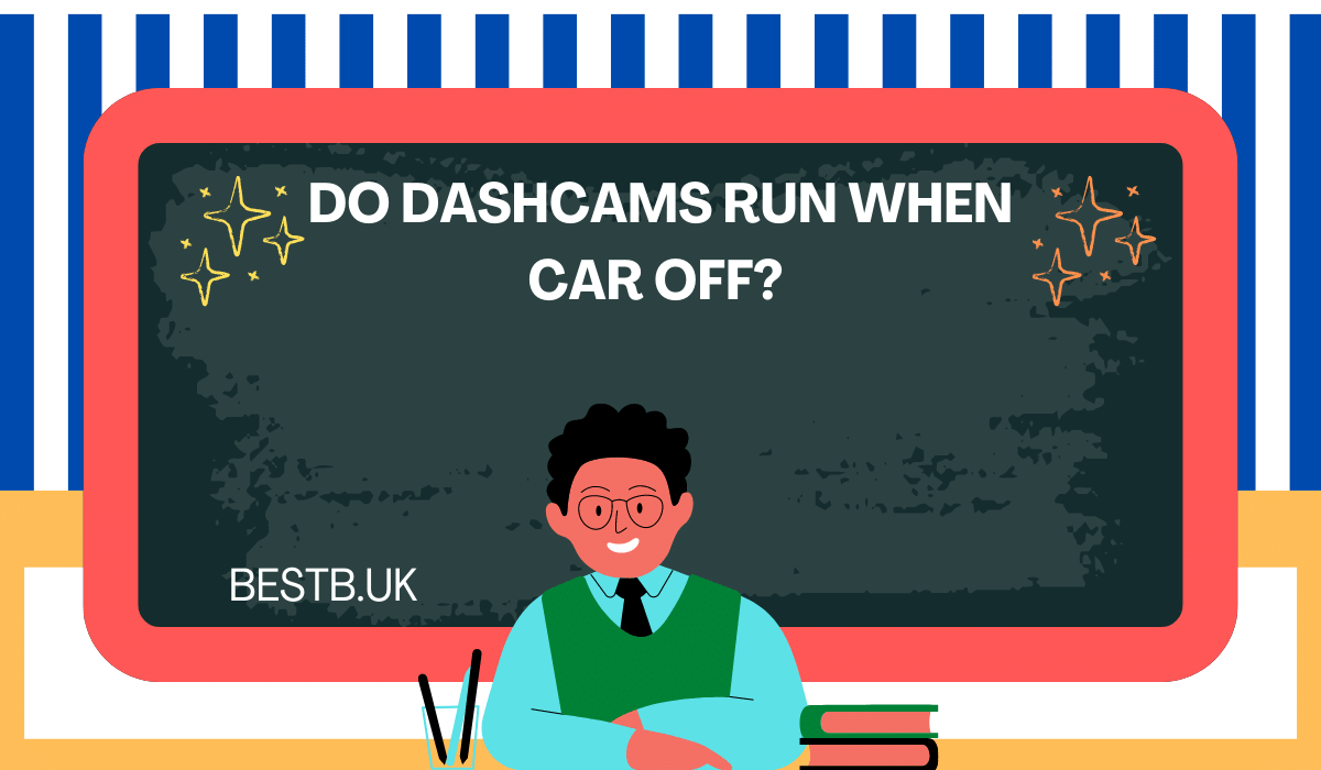 Do Dashcams run when car off