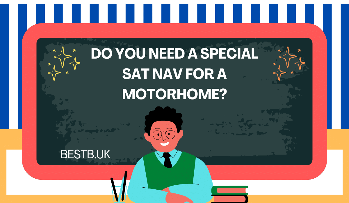 Do you need a special sat nav for a motorhome