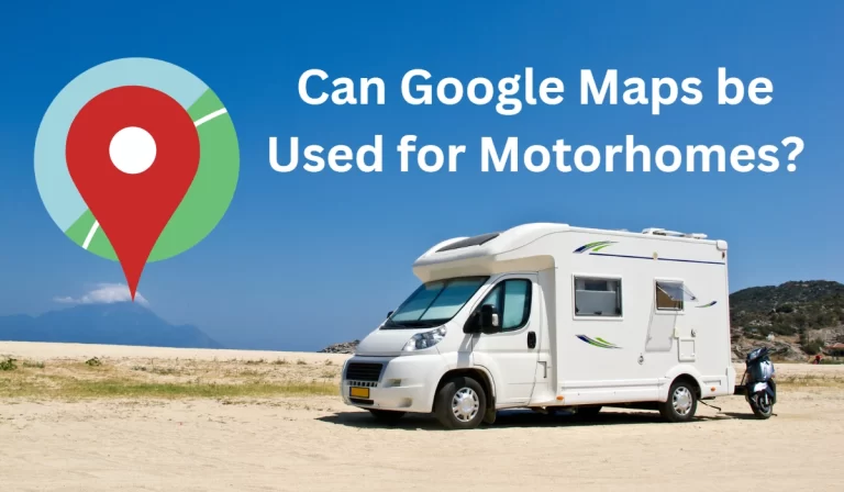 Can Google Maps be Used for Motorhomes?